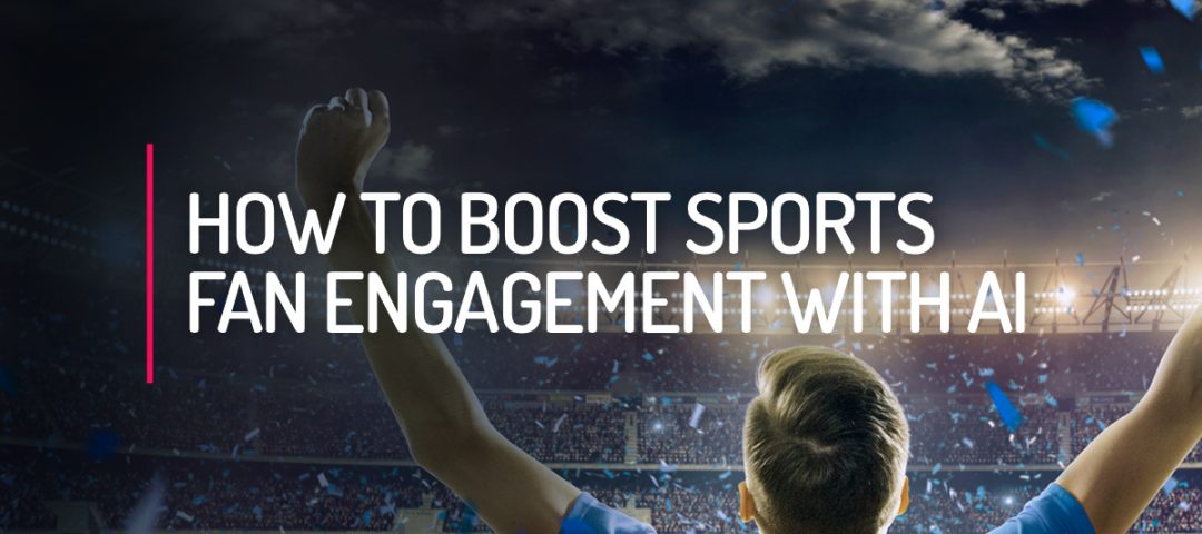 How to Boost Sports Fan Engagement with AI