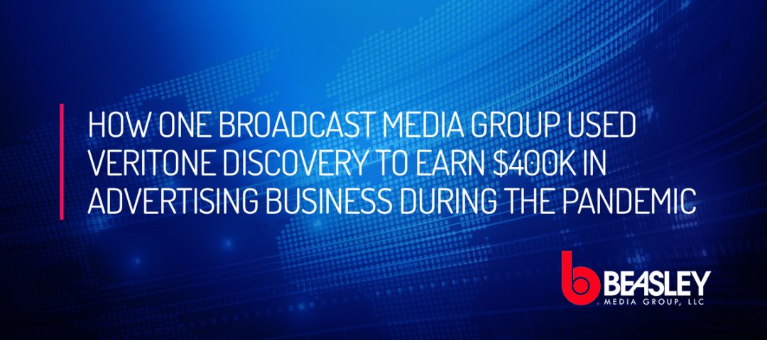How One Broadcast Media Group Used Veritone Discovery to Earn $400K in Advertising Business During the Pandemic