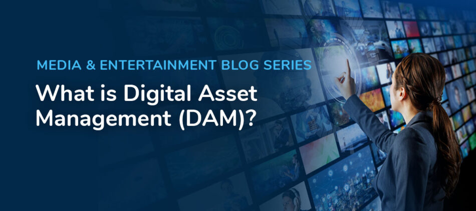 What is Digital Asset Management (DAM)?