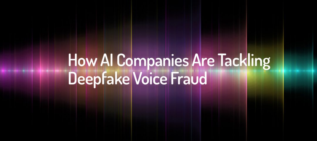 How AI Companies Are Tackling Deepfake Voice Fraud