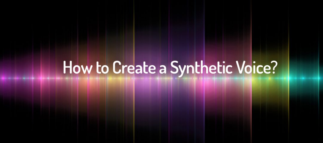 How to Create a Synthetic Voice?