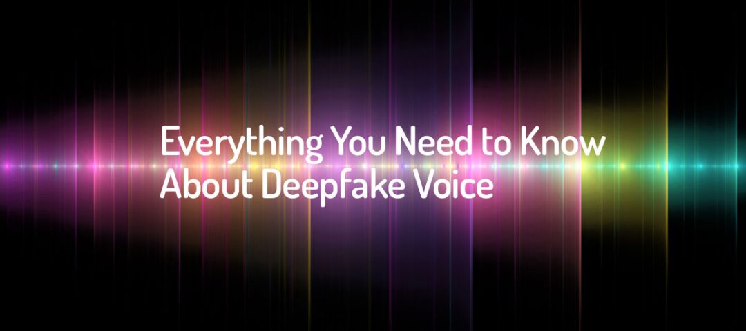 Everything You Need To Know About Deepfake Voice