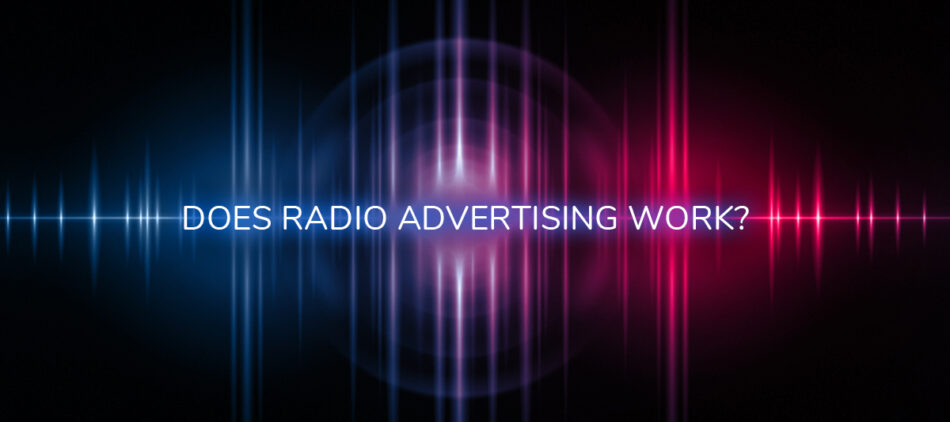 Does Radio Advertising work?
