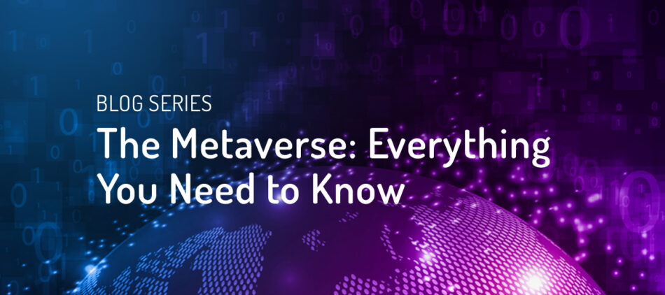 The Metaverse: Everything You Need to Know